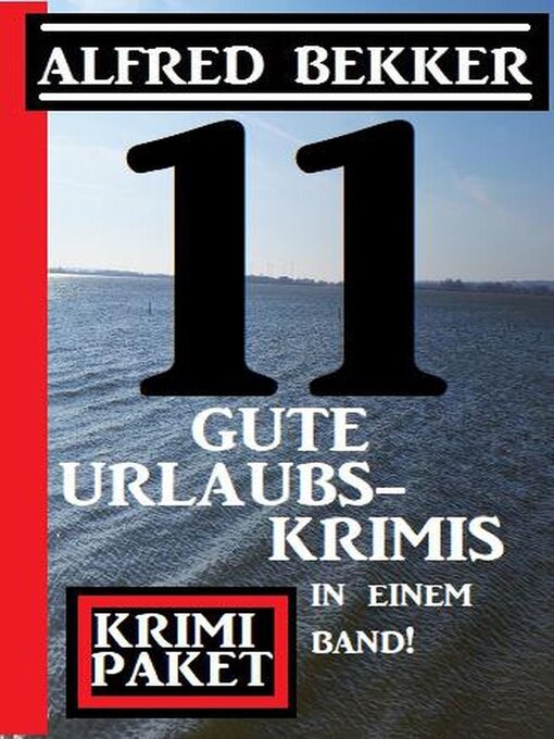 Title details for 11 gute Urlaubskrimis in einem Band! Krimi Paket by Alfred Bekker - Available